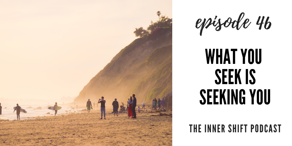 inner shift podcast episode 46 life purpose find yourself emily perry mindfulness meditation mindful what you seek is seeking you