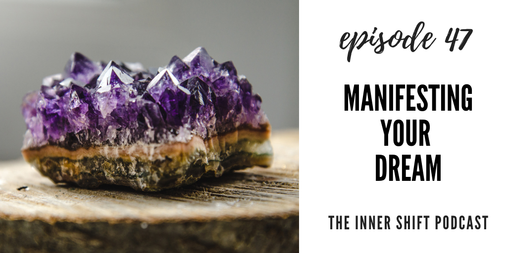 inner shift podcast episode 47 manifesting your dream life purpose find yourself manifest emily perry mindfulness meditation mindful