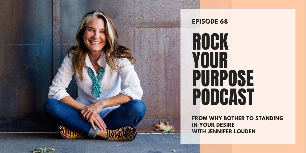 jen louden rock your purpose podcast why bother emily perry