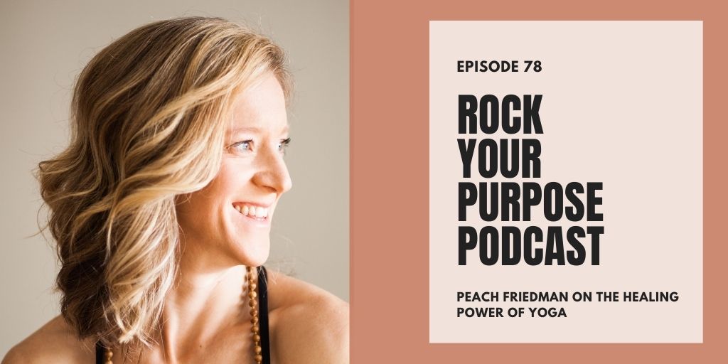 peach friedman emily perry yoga teacher rock your purpose podcast