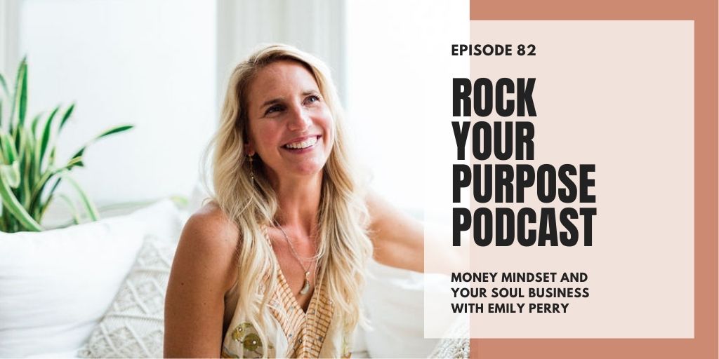 rock your purpose podcast Money Mindset and Your Soul Business with Emily Perry